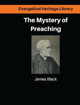 portada The Mystery of Preaching: Lectures on Evangelical Preaching by James Black (in English)