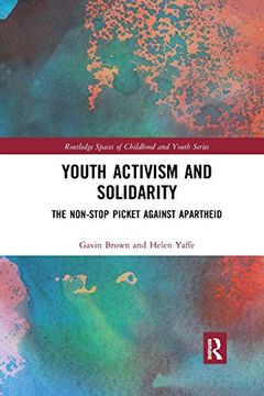 portada Youth Activism and Solidarity: The Non-Stop Picket Against Apartheid (Routledge Spaces of Childhood and Youth Series) (in English)