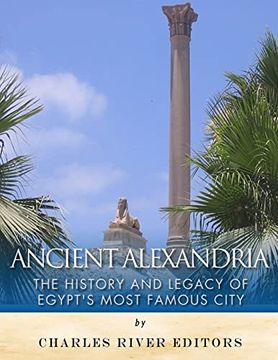 portada Ancient Alexandria: The History and Legacy of Egypt’S Most Famous City (en Inglés)