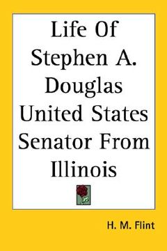 portada life of stephen a. douglas united states senator from illinois (en Inglés)