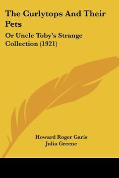 portada the curlytops and their pets: or uncle toby's strange collection (1921) (en Inglés)