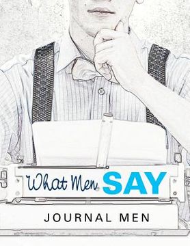 portada What Men Say: Journal Men (en Inglés)