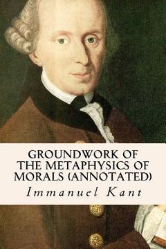 portada Groundwork of the Metaphysics of Morals (annotated) (en Inglés)