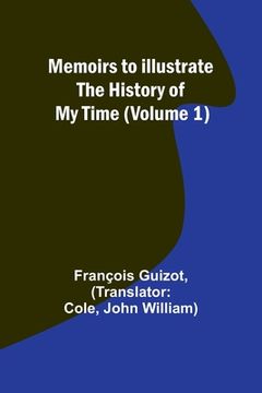 portada Memoirs to Illustrate the History of My Time (Volume 1)