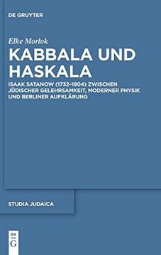 portada Kabbala und Haskala Isaak Satanow (1732 1804) Zwischen Jüdischer Gelehrsamkeit, Moderner Physik und Berliner Aufklärung (in German)