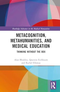 portada Metacognition, Metahumanities, and Medical Education: Thinking Without the box (Routledge Advances in the Medical Humanities) (en Inglés)