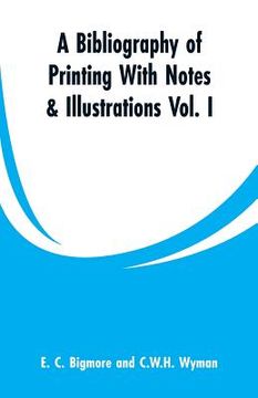 portada A Bibliography of Printing With Notes & Illustrations: Vol. I (en Inglés)