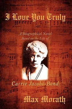 portada i love you truly: a biographical novel based on the life of carrie jacobs-bond (en Inglés)
