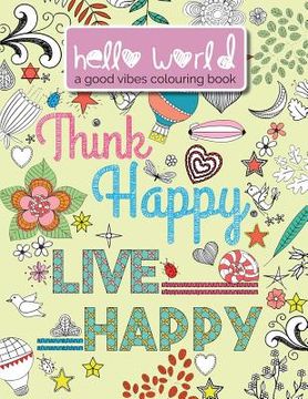 portada Hello World: A Good Vibes Colouring Book. Think Happy. Live Happy. (en Inglés)