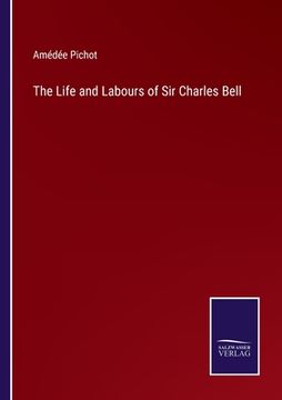 portada The Life and Labours of Sir Charles Bell (en Inglés)