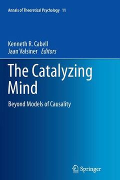 portada The Catalyzing Mind: Beyond Models of Causality: 11 (Annals of Theoretical Psychology) 