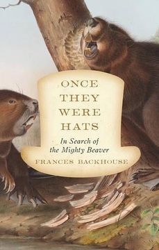 portada Once They Were Hats: In Search of the Mighty Beaver