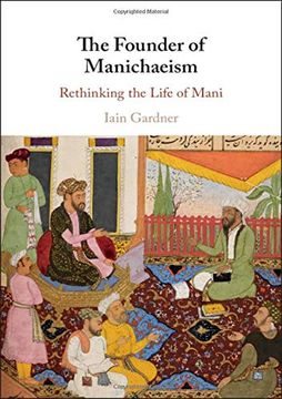 portada The Founder of Manichaeism: Rethinking the Life of Mani (in English)