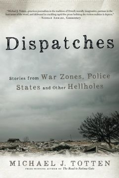 portada Dispatches: Stories from War Zones, Police States and Other Hellholes