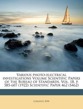 portada various photo-electrical investigations volume scientific papers of the bureau of standards, vol. 18, p. 585-607 (1922) scientific paper 462 (s462)