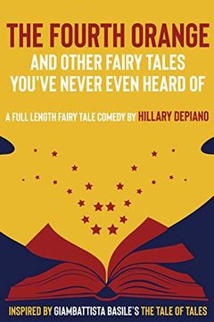 portada The Fourth Orange and Other Fairy Tales You've Never Even Heard of: A Full Length Fairy Tale Comedy Play [Theatre Script] (en Inglés)