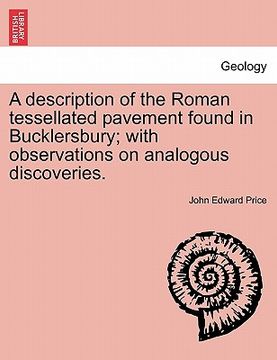 portada a description of the roman tessellated pavement found in bucklersbury; with observations on analogous discoveries. (en Inglés)