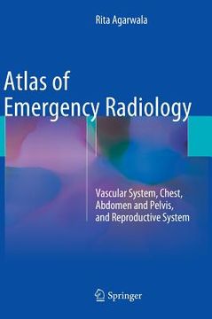 portada Atlas of Emergency Radiology: Vascular System, Chest, Abdomen and Pelvis, and Reproductive System 
