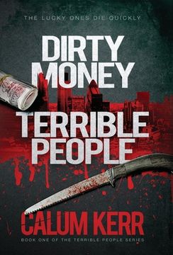 portada Dirty Money, Terrible People: The lucky ones die quickly (en Inglés)