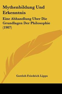 portada mythenbildung und erkenntnis: eine abhandlung uber die grundlagen der philosophie (1907) (en Inglés)