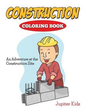 portada Construction Coloring Book: An Adventure At The Construction Site (en Inglés)