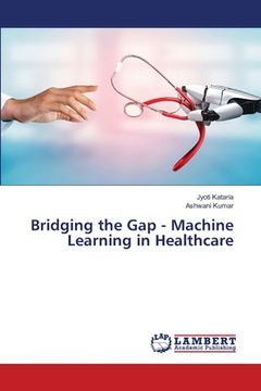 portada Bridging the Gap - Machine Learning in Healthcare (en Inglés)
