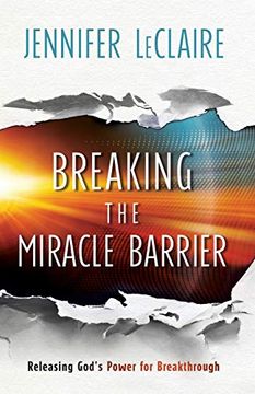 portada Breaking the Miracle Barrier: Releasing God'S Power for Breakthrough (en Inglés)
