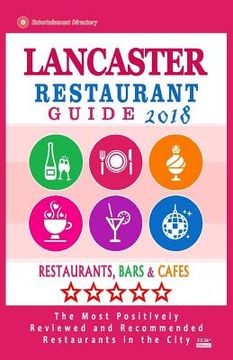 portada Lancaster Restaurant Guide 2018: Best Rated Restaurants in Lancaster, Pennsylvania - Restaurants, Bars and Cafes recommended for Tourist, 2018 (en Inglés)