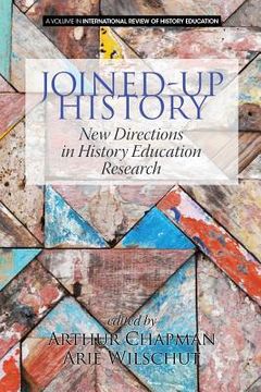 portada Joined-up History: New Directions in History Education Research (in English)