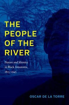 portada The People of the River: Nature and Identity in Black Amazonia, 1835-1945 