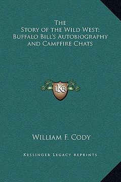 portada the story of the wild west; buffalo bill's autobiography and campfire chats (en Inglés)