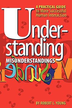 portada Understanding Misunderstandings: A Guide to More Successful Human Interaction (en Inglés)