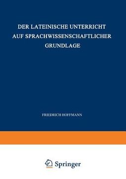 portada Der Lateinische Unterricht Auf Sprachwissenschaftlicher Grundlage: Anregungen Und Winke (in German)