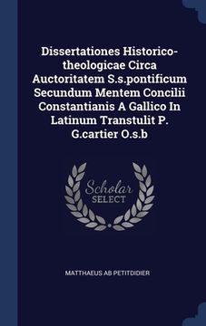 portada Dissertationes Historico-theologicae Circa Auctoritatem S.s.pontificum Secundum Mentem Concilii Constantianis A Gallico In Latinum Transtulit P. G.car
