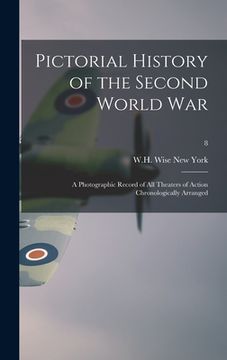 portada Pictorial History of the Second World War; a Photographic Record of All Theaters of Action Chronologically Arranged; 8 (en Inglés)