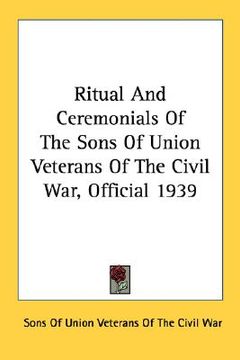portada ritual and ceremonials of the sons of union veterans of the civil war, official 1939 (en Inglés)