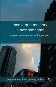 portada Media and Memory in New Shanghai: Western Performances of Futures Past (Palgrave Macmillan Memory Studies)