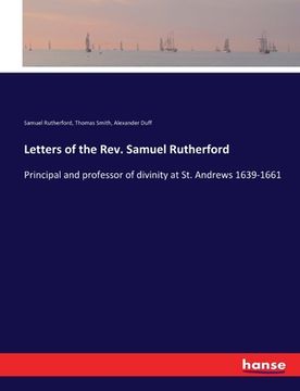 portada Letters of the Rev. Samuel Rutherford: Principal and professor of divinity at St. Andrews 1639-1661 (en Inglés)