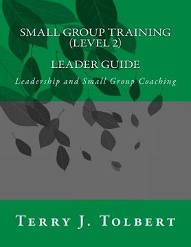 portada Small Group Training (Level 2) - LEADER: Leadership and Small Group Coaching (in English)