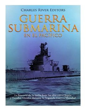 portada Guerra submarina en el Pacífico: La historia de la lucha bajo las olas entre Japón y Estados Unidos durante la Segunda Guerra Mundial (in Spanish)