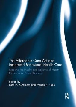 portada The Affordable Care ACT and Integrated Behavioural Health Care: Meeting the Health and Behavioral Health Needs of a Diverse Society (en Inglés)