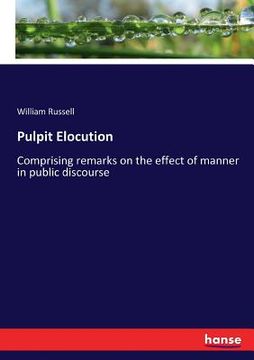 portada Pulpit Elocution: Comprising remarks on the effect of manner in public discourse (in English)