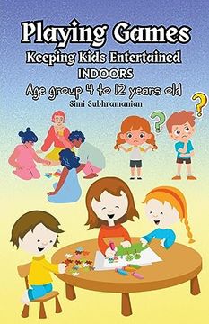 portada Playing Games: Keeping Kids Entertained Indoors - Age Group 4 to 12 Years Old (en Inglés)