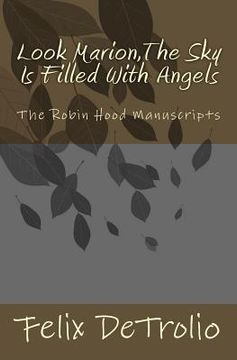 portada Look Marion, The Sky is Filled with Angels: The Robin Hood Manuscripts (en Inglés)