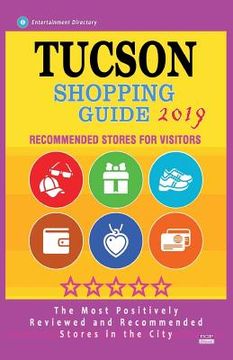 portada Tucson Shopping Guide 2019: Best Rated Stores in Tucson, Arizona - Stores Recommended for Visitors, (Shopping Guide 2019) (in English)