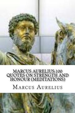 portada Marcus Aurelius: 100 Quotes on Strength and Honour (Meditations) (en Inglés)
