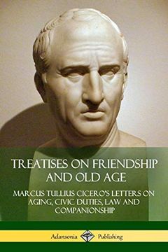 portada Treatises on Friendship and old Age: Cicero's Letters on Aging, Civic Duties, law and Companionship (in English)