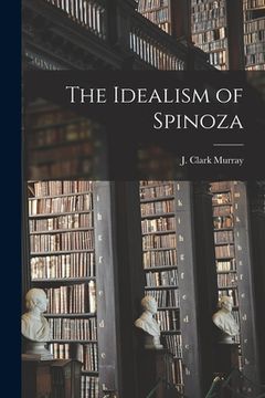 portada The Idealism of Spinoza [microform] (en Inglés)