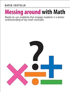 portada Messing Around with Math: Ready-To-Use Problems That Engage Students in a Better Understanding of Key Math Concepts (in English)