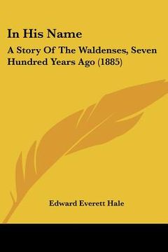 portada in his name: a story of the waldenses, seven hundred years ago (1885)